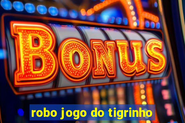 robo jogo do tigrinho